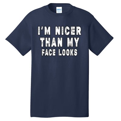 Funny Im Nicer Than My Face Looks Funny Sarcastic Tall T-Shirt