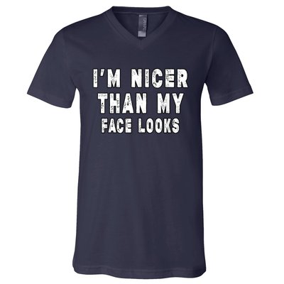 Funny Im Nicer Than My Face Looks Funny Sarcastic V-Neck T-Shirt