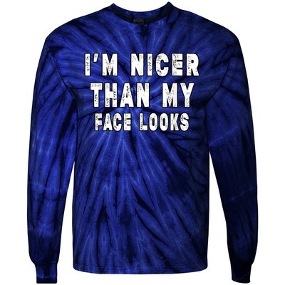 Funny Im Nicer Than My Face Looks Funny Sarcastic Tie-Dye Long Sleeve Shirt