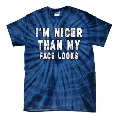 Funny Im Nicer Than My Face Looks Funny Sarcastic Tie-Dye T-Shirt