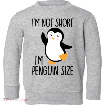 Funny IM Not Short IM Penguin Size Cute Penguin Gift Toddler Sweatshirt