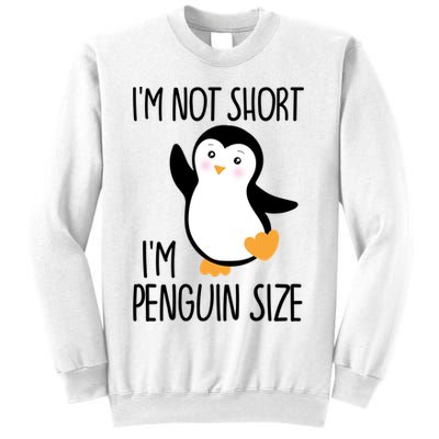 Funny IM Not Short IM Penguin Size Cute Penguin Gift Sweatshirt