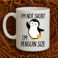 Funny IM Not Short IM Penguin Size Cute Penguin Gift Mug