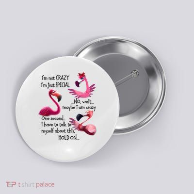 Flamingo I'm Not Crazy I'm Just Special Funny Mother's Day Button