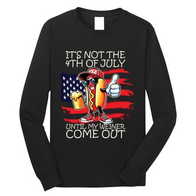 Funny Its Not The 4th Of July Until My Weiner Comes Out Long Sleeve Shirt