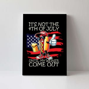 Funny Its Not The 4th Of July Until My Weiner Comes Out Canvas