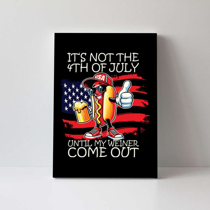 Funny Its Not The 4th Of July Until My Weiner Comes Out Canvas