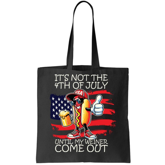 Funny Its Not The 4th Of July Until My Weiner Comes Out Tote Bag