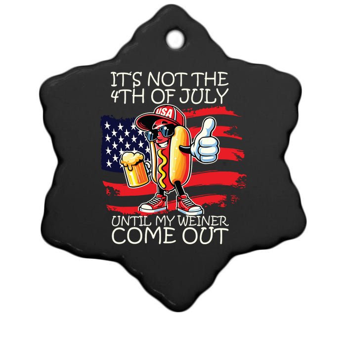 Funny Its Not The 4th Of July Until My Weiner Comes Out Ceramic Star Ornament