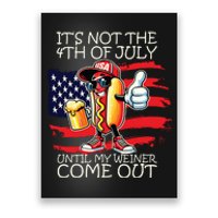 Funny Its Not The 4th Of July Until My Weiner Comes Out Poster