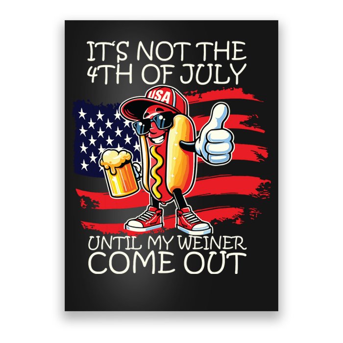 Funny Its Not The 4th Of July Until My Weiner Comes Out Poster