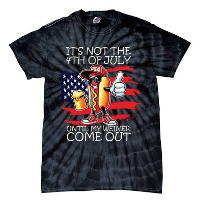 Funny Its Not The 4th Of July Until My Weiner Comes Out Tie-Dye T-Shirt