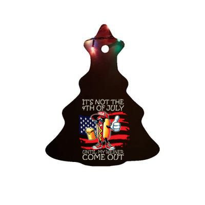 Funny Its Not The 4th Of July Until My Weiner Comes Out Ceramic Tree Ornament