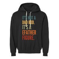 Funny Its Not A Dad Bod Its A Father Figure Garment-Dyed Fleece Hoodie