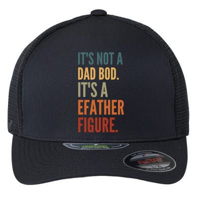 Funny Its Not A Dad Bod Its A Father Figure Flexfit Unipanel Trucker Cap