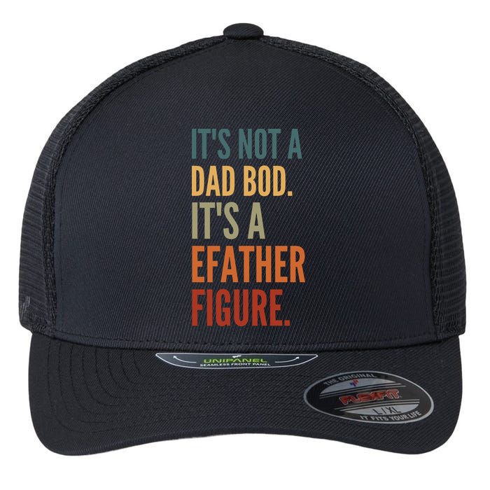 Funny Its Not A Dad Bod Its A Father Figure Flexfit Unipanel Trucker Cap