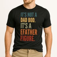 Funny Its Not A Dad Bod Its A Father Figure Performance Shirt