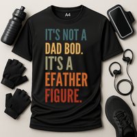 Funny Its Not A Dad Bod Its A Father Figure Performance Shirt