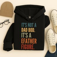 Funny Its Not A Dad Bod Its A Father Figure Hoodie