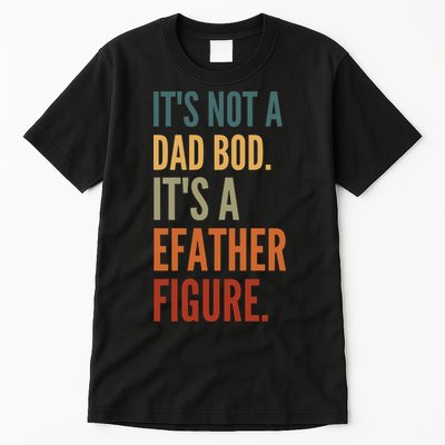 Funny Its Not A Dad Bod Its A Father Figure Tall T-Shirt