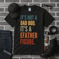 Funny Its Not A Dad Bod Its A Father Figure Tall T-Shirt