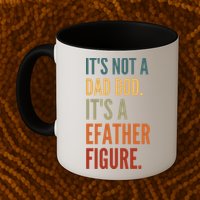 Funny Its Not A Dad Bod Its A Father Figure Mug
