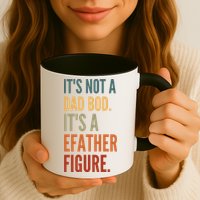 Funny Its Not A Dad Bod Its A Father Figure Mug
