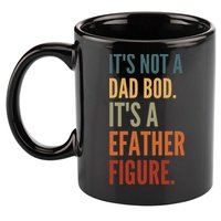 Funny Its Not A Dad Bod Its A Father Figure 11oz C Handle Ceramic Mug