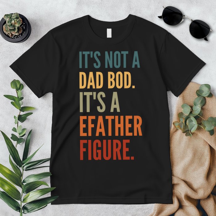 Funny Its Not A Dad Bod Its A Father Figure Premium T-Shirt