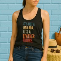 Funny Its Not A Dad Bod Its A Father Figure Womens Tank Top