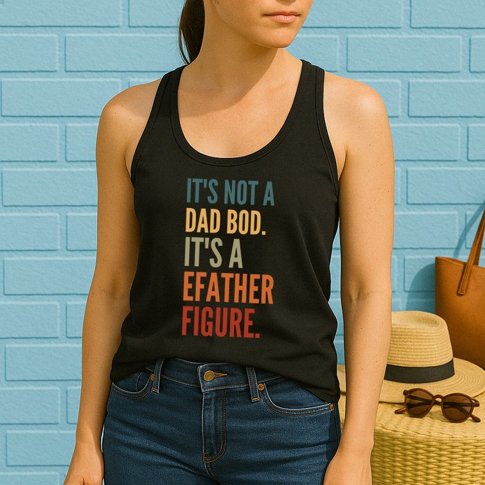 Funny Its Not A Dad Bod Its A Father Figure Womens Tank Top