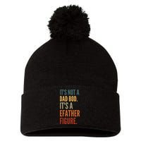 Funny Its Not A Dad Bod Its A Father Figure Pom Pom 12in Knit Beanie