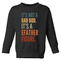 Funny Its Not A Dad Bod Its A Father Figure Toddler Sweatshirt