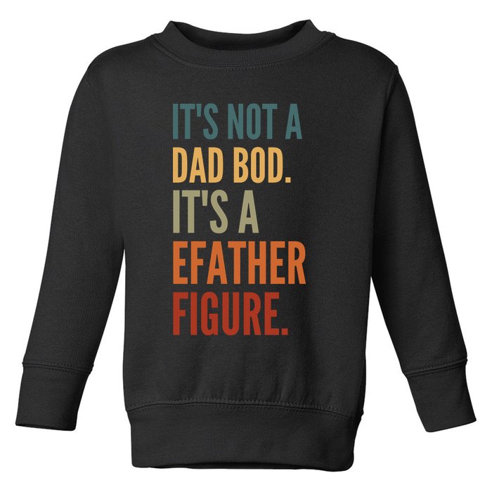 Funny Its Not A Dad Bod Its A Father Figure Toddler Sweatshirt
