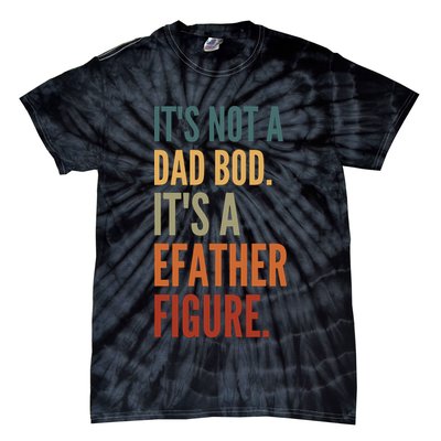 Funny Its Not A Dad Bod Its A Father Figure Tie-Dye T-Shirt