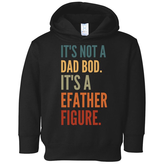 Funny Its Not A Dad Bod Its A Father Figure Toddler Hoodie