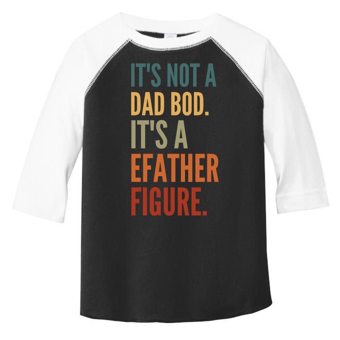 Funny Its Not A Dad Bod Its A Father Figure Toddler Fine Jersey T-Shirt