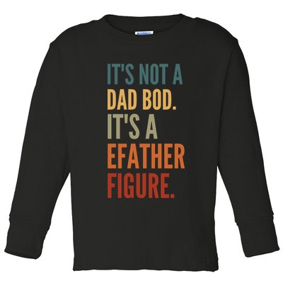 Funny Its Not A Dad Bod Its A Father Figure Toddler Long Sleeve Shirt