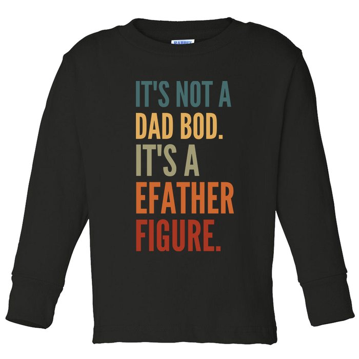 Funny Its Not A Dad Bod Its A Father Figure Toddler Long Sleeve Shirt