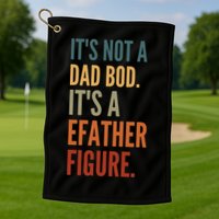 Funny Its Not A Dad Bod Its A Father Figure Golf Towel