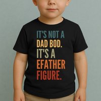 Funny Its Not A Dad Bod Its A Father Figure Toddler T-Shirt