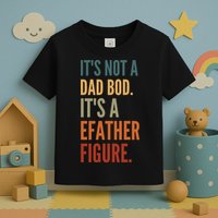 Funny Its Not A Dad Bod Its A Father Figure Toddler T-Shirt