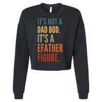 Funny Its Not A Dad Bod Its A Father Figure Cropped Pullover Crew