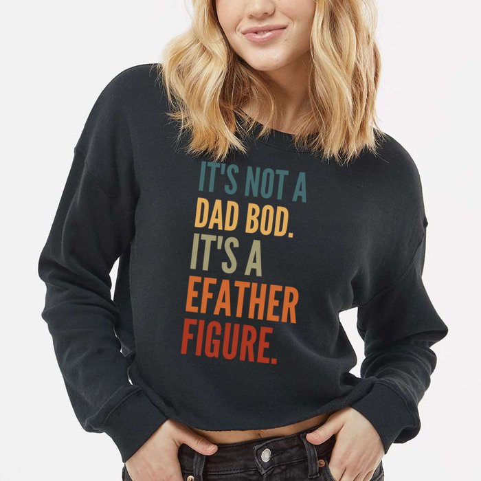 Funny Its Not A Dad Bod Its A Father Figure Cropped Pullover Crew