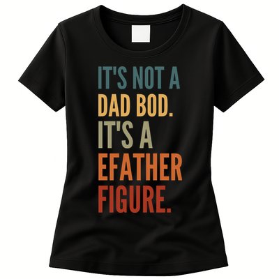 Funny Its Not A Dad Bod Its A Father Figure Womens T-Shirt
