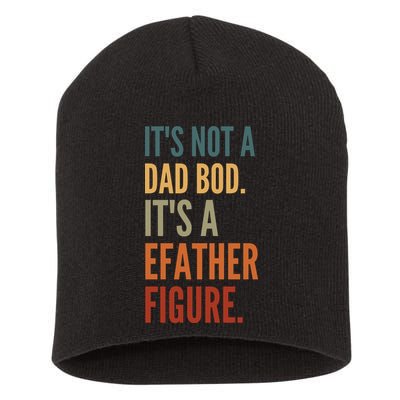 Funny Its Not A Dad Bod Its A Father Figure Short Acrylic Beanie