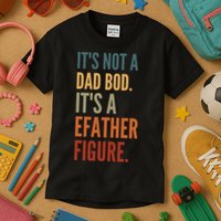 Funny Its Not A Dad Bod Its A Father Figure Kids T-Shirt