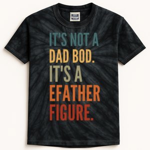 Funny Its Not A Dad Bod Its A Father Figure Kids Tie-Dye T-Shirt