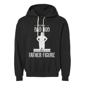 Funny Its Not A Dad Bod Its A Father Figure Fathers Day Garment-Dyed Fleece Hoodie