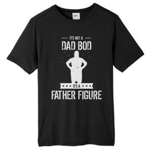 Funny Its Not A Dad Bod Its A Father Figure Fathers Day Tall Fusion ChromaSoft Performance T-Shirt